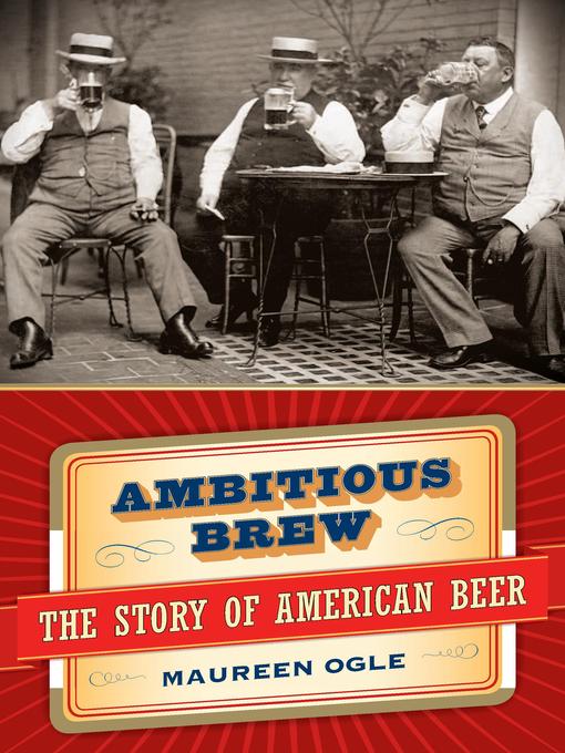 Title details for Ambitious Brew by Maureen Ogle - Available